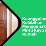 Keunggulan dan Kelebihan Pintu Kayu